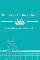 Equestrian Intention: A Mindfulness Journal for Riders 1678177849 Book Cover