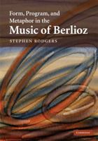 Form, Program, and Metaphor in the Music of Berlioz 1107404681 Book Cover