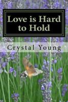 Love is Hard to Hold: A Collection of Love Poems 1981254463 Book Cover