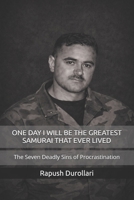 ONE DAY I WILL BE THE GREATEST SAMURAI THAT EVER LIVED: The Seven Deadly Sins of Procrastination B0GJTGN4KR Book Cover