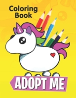 Adopt Me Coloring Book: A Cool Adopt Me Roblox Coloring Book for Fans of Adopt Me Pet, Lot of Designs to Color, Relax and Relieve Stress, A great ROBLOX Gift for Kids... B08XS1Z3HZ Book Cover