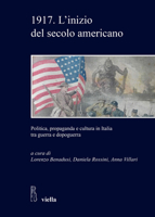 1917. l'Inizio del Secolo Americano: Politica, Propaganda E Cultura in Italia Tra Guerra E Dopoguerra (Studi E Ricerche. Universita Di Roma Tre) 8833130541 Book Cover