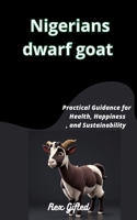 Nigerian Dwarf Goat: Practical Guidance for Health, Happiness, and Sustainability B0CDNC7TL5 Book Cover