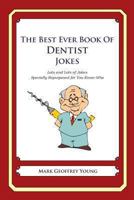 The Best Ever Book of Dentist Jokes: Lots and Lots of Jokes Specially Repurposed for You-Know-Who 1468079956 Book Cover