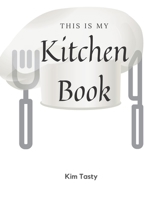 This Is My Kitchen Book : Recipes-Trim-size-book-to-write-in-8. 5-x-11-no-bleed-126-pages-cover-size-17. 54-x-11. 25-inch 1711089702 Book Cover