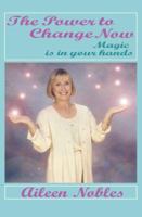 The Power to Change Now...Magic is in Your Hands 0963810227 Book Cover