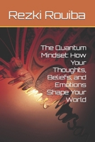 The Quantum Mindset: How Your Thoughts, Beliefs, and Emotions Shape Your World (The Quantum Living Series) B0DYVD5B3W Book Cover
