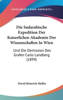 Die Sudarabische Expedition Der Kaiserlichen Akademie Der Wissenschaften In Wien: Und Die Demission Des Grafen Carlo Landberg (1899) 1161124284 Book Cover