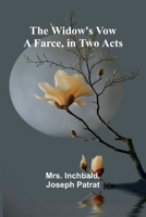 The Widow's Vow: A Farce, in Two Acts 9368391408 Book Cover