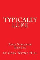 Typically Luke & Strange Beasts: A Collection of Funny Rhyming Poems 1499328729 Book Cover