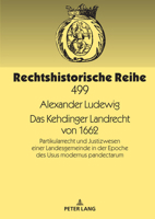 Das Kehdinger Landrecht von 1662: Partikularrecht und Justizwesen einer Landesgemeinde in der Epoche des Usus modernus pandectarum (Rechtshistorische Reihe) 3631888457 Book Cover
