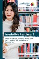 Irresistible Readings 2: Brothers Grimm, Dorothy Parker and Jack London: The Masterpieces Summaries 6203575836 Book Cover