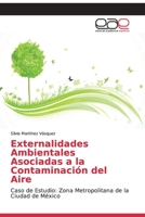 Externalidades Ambientales Asociadas a la Contaminación del Aire: Caso de Estudio: Zona Metropolitana de la Ciudad de México 3847363654 Book Cover