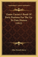 Dame Curtsey's Book Of Party Pastimes For The Up-To-Date Hostess 1164616870 Book Cover