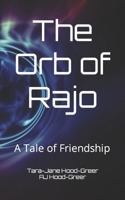 The Orb of Rajo: A Tale of Friendship B0BTVMXVWC Book Cover