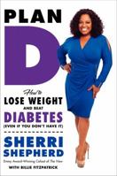 Plan D: How to Lose Weight and Beat Diabetes Even if You Don't Have It 006222624X Book Cover