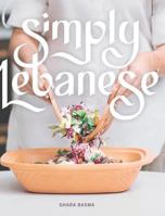 Simply Lebanese: 30 Recipes from the Heart of Lebanon 1388803577 Book Cover