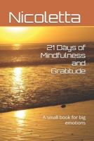21 Days of Mindfulness and Gratitude: A small book for big emotions B0G6TRSZ67 Book Cover