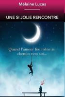 une si jolie rencontre: quand l'amour fou m�ne � la connaissance de soi 1494867125 Book Cover