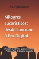 Milagres eucarísticos: desde Lanciano à Era Digital: Descubra como Deus quis demonstrar a Presença Real de Jesus na Eucaristia (Portuguese Edition) B0FPFM1NDP Book Cover