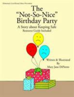 The "Not-So-Nice" Birthday Party: A Story about Keeping Safe Resource Guide Included 1420897535 Book Cover