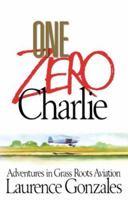 One Zero Charlie: Adventures in Grass Roots Aviation 0671742787 Book Cover