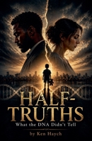 Half-Truths, What the DNA Didn't Tell B0GZ46BXBJ Book Cover