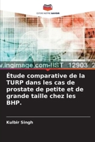 Étude comparative de la TURP dans les cas de prostate de petite et de grande taille chez les BHP. (French Edition) 6204022083 Book Cover