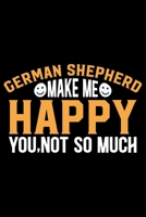 German Shepherd Make Me Happy You, Not So Much: Cool German Shepherd Dog Journal Notebook - German Shepherd Dog Lover Gifts - Funny German Shepherd Dog Notebook Journal - German Shepherd Owner Gifts,  170992411X Book Cover