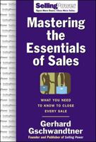 Mastering the Essentials of Sales: What You Need to Know to Close Every Sale (Sellingpower) 0071473866 Book Cover