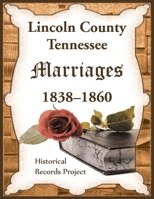 Lincoln County, Tennessee Marriages 1838-1860 0788489119 Book Cover