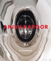 Anish Kapoor: Flashback 1853322881 Book Cover