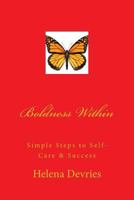 Boldness Within: Simple Steps to Self-Care & Success 1497510058 Book Cover
