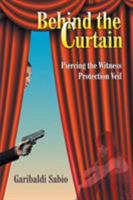 Behind the Curtain: Piercing the Witness Protection Veil 168181482X Book Cover