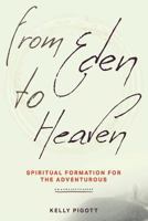 From Eden to Heaven: Spiritual Formation for the Adventurous 1641730633 Book Cover
