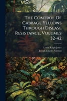 The Control Of Cabbage Yellows Through Disease Resistance, Volumes 32-42 1286159229 Book Cover