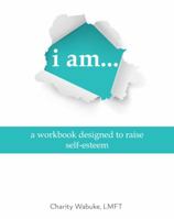 i am... a workbook designed to raise self-esteem B07GBQRSFW Book Cover