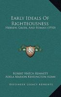 Early Ideals Of Righteousness: Hebrew, Greek, And Roman 0548882525 Book Cover