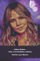 Hailey Bieber: Vida, Curiosidades y Éxitos: La historia de una modelo y empresaria de fama mundial (Spanish Edition) B0DR2HBDTL Book Cover