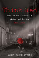 Think Red: Imagine Your Community Living and Loving Like Jesus 1725271672 Book Cover