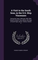 A Visit to the South Seas, in the U.S. Ship Vincennes: During the Years 1829 and 1830; With Scenes in Brazil, Peru, Manila, the Cape of Good Hope, and St. Helena; Volume 2 1275820794 Book Cover