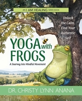 Yoga with Frogs: A journey into mindful movement 195740020X Book Cover
