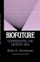 Biofuture: Confronting the Genetic Era 0306413159 Book Cover