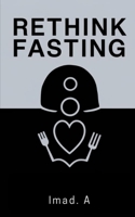 Rethink Fasting: And Rewrite Your Life 1720821577 Book Cover