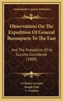 Observations On The Expedition Of General Buonaparte To The East: And The Probability Of Its Success Considered 1165930196 Book Cover