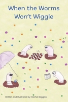 When the Worms Won't Wiggle B0F447RS5L Book Cover