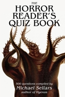 The Horror Reader's Quiz Book: 500 Horror Fiction Quiz Questions 1654232947 Book Cover