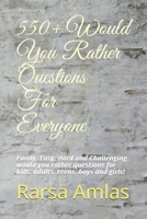 550+ Would You Rather Questions For Everyone: Funny, Easy, Hard and Challenging would you rather questions for kids, adults, teens, boys and girls! B08RC4BQL2 Book Cover