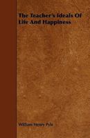 The Teacher's Ideals of Life and Happiness 1356768911 Book Cover