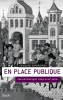 En Place Publique: Jean de Gascogne, Crieur Du Xve Siècle 2234064163 Book Cover